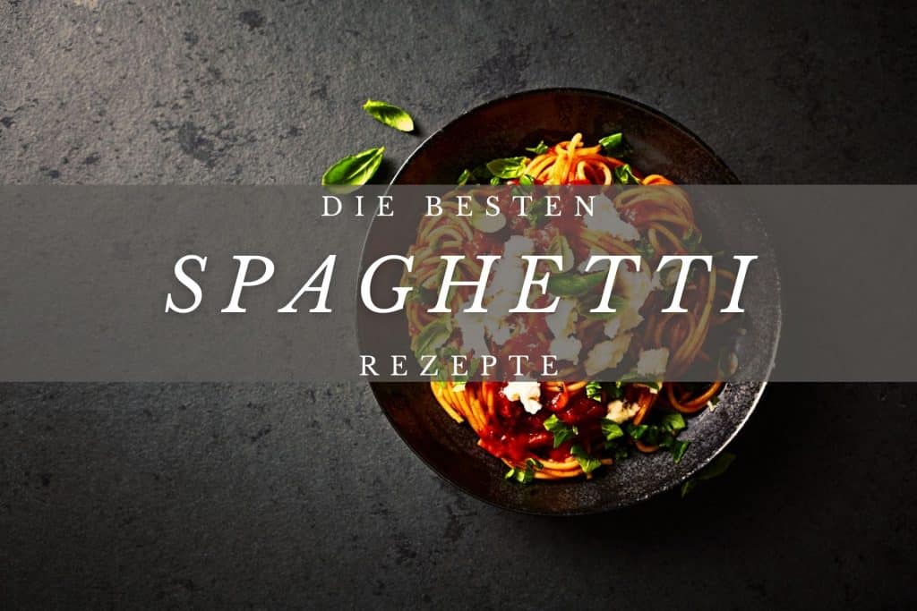 Die besten Spaghetti Rezepte